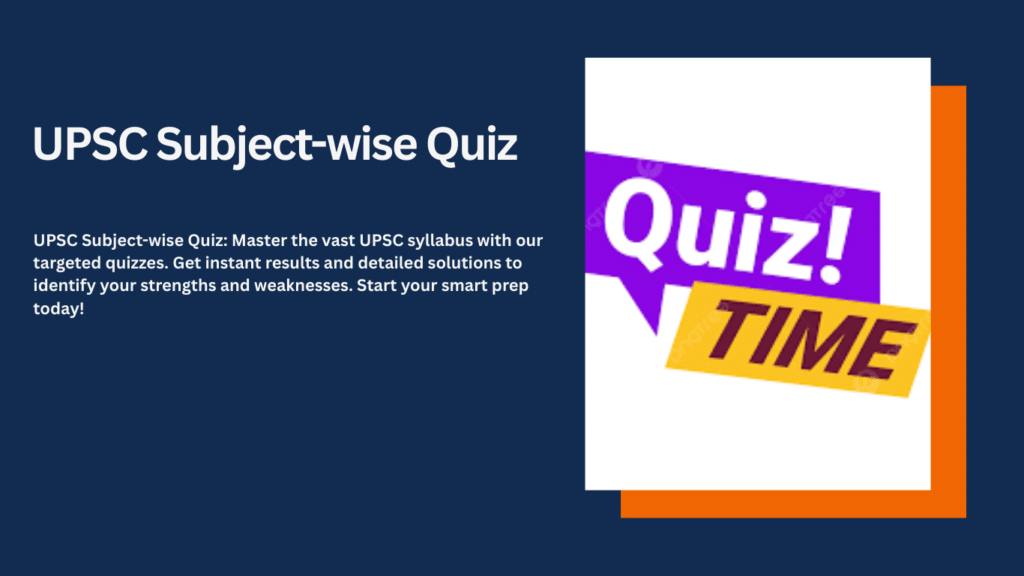 UPSC Subject-wise Quiz practice questions